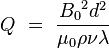  {Q}\ =\ \frac{{B_0}^2 d^2}{\mu_0 \rho \nu \lambda} 