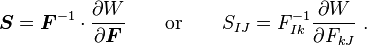 
   \boldsymbol{S} = \boldsymbol{F}^{-1}\cdot\frac{\partial W}{\partial \boldsymbol{F}} \qquad \text{or} \qquad S_{IJ} = F^{-1}_{Ik}\frac{\partial W}{\partial F_{kJ}} ~.
 